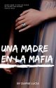 Una Madre En La Mafia by alice_vampira_100