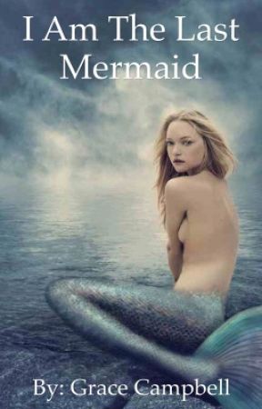 I Am The Last Mermaid by adventure_girl2