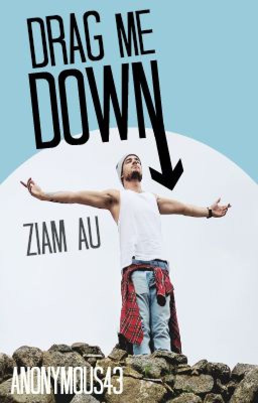 Drag Me Down [Ziam AU Short Story] by Anonymous43