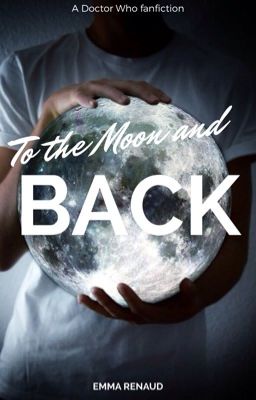 To The Moon and Back [A Doctor Who fanfiction] cover