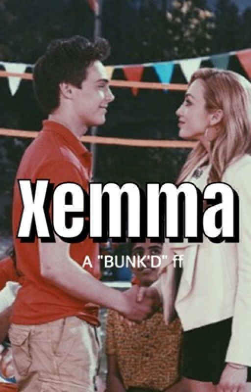 Xemma (A BUNK'D ff) #Wattys2016 by WhyAlmostLove