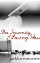 The Insanity Of Losing You (boyxboy) {Book One of the Insanity Of... Series} by colbybrockangel