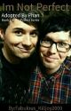 I'm not perfect- Adopted by Phan FanFic by alexaisnotfunnyy