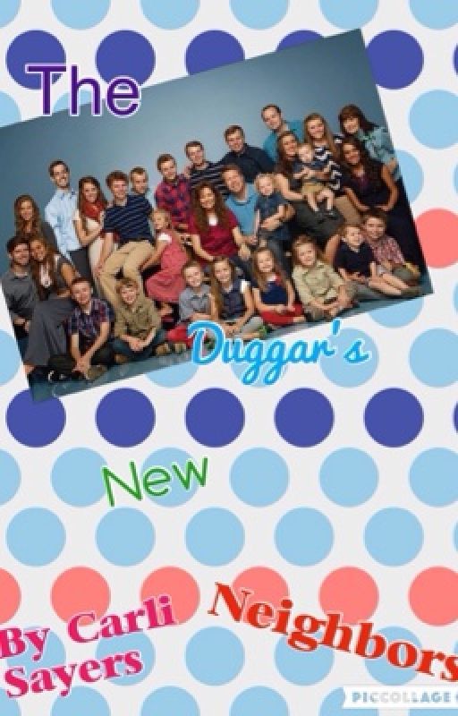 The Duggar's New Neighbors *COMPLETED* by nolongerusedacc