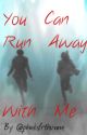 You Can Run Away With Me by phnksfrthvnm