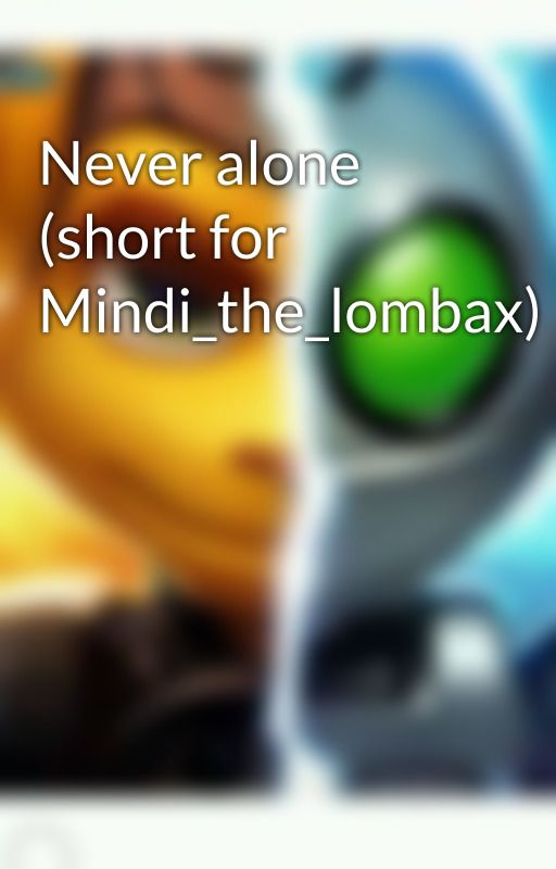 Never alone (short for Mindi_the_lombax) by _Lombax_