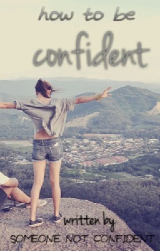 How To Be Confident: Written By Someone Not Confident by lastofdays