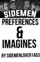 Sidemen Preferences and Imagines {Completed} by SidemenLover1453