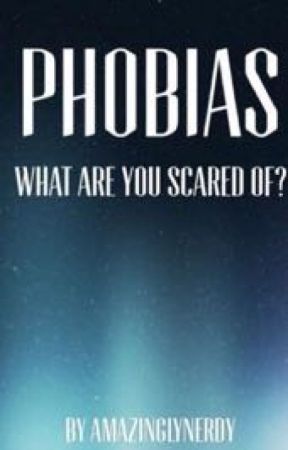 Phobias by AmazinglyNerdy