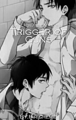 Trigger of Guns -//Ereri/Ervi cover