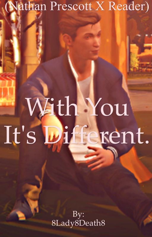 With You It's Different (Nathan Prescott x Reader) by ArtsyFlorist