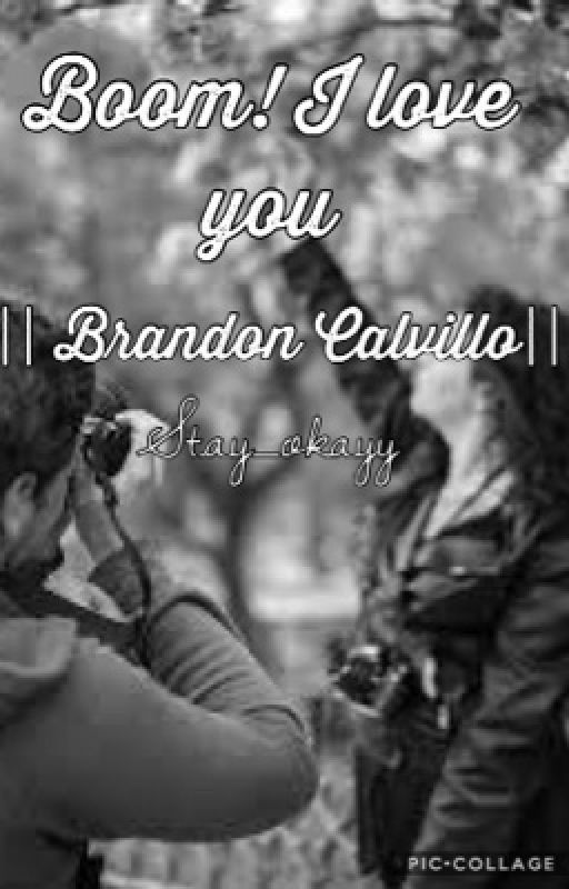 Boom! I love you.. {Brandon Calvillo fanfic} by stay_okayy