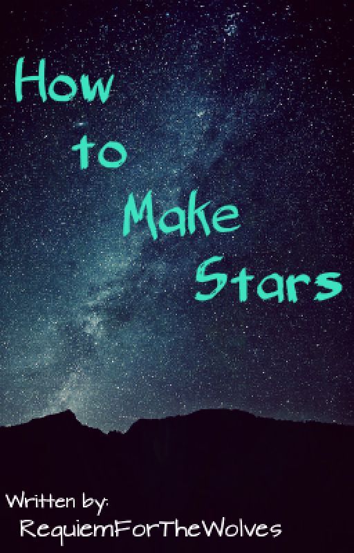 How to Make Stars by RequiemForTheWolves