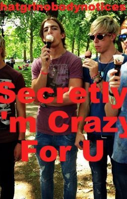 Secretly I'm Crazy For U (R5 fan fiction) *EDITING IN PROGRESS* cover