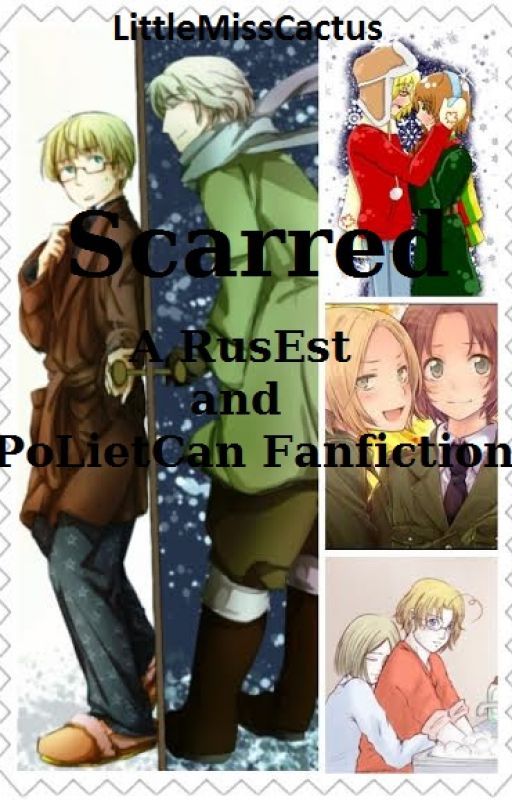 Scarred: A RusEst and PoLietCan Fanfiction by LittleMissCactus