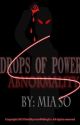 Drops of Power: Abnormality (Draft 1) by FrownieFlubbs