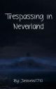 Trespassing in Neverland by JessieW1710