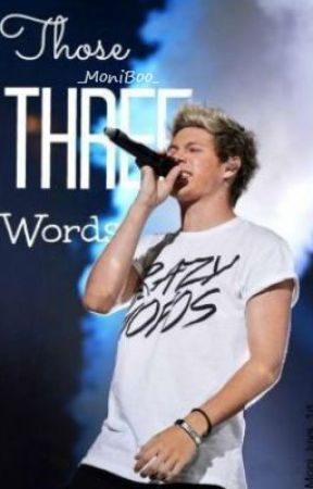 Those Three Words {Niall Horan} IN EDITING by cantfindagooduserlol