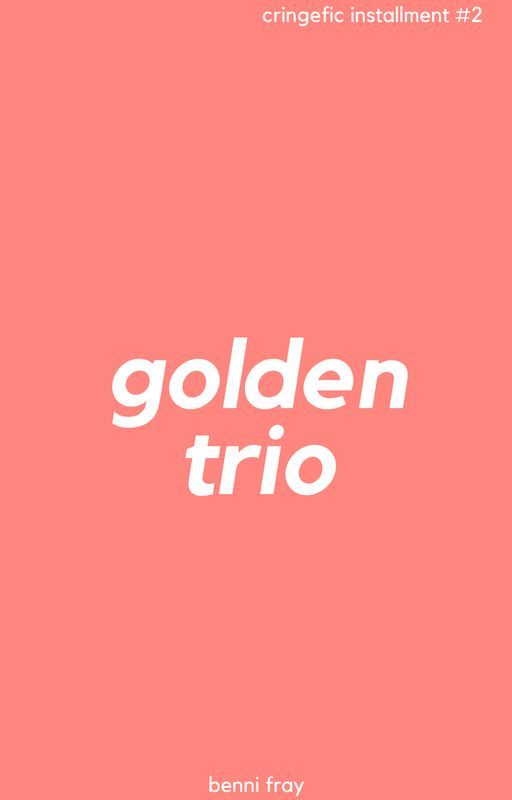 The Golden Trio: Sequel by tmkwrites