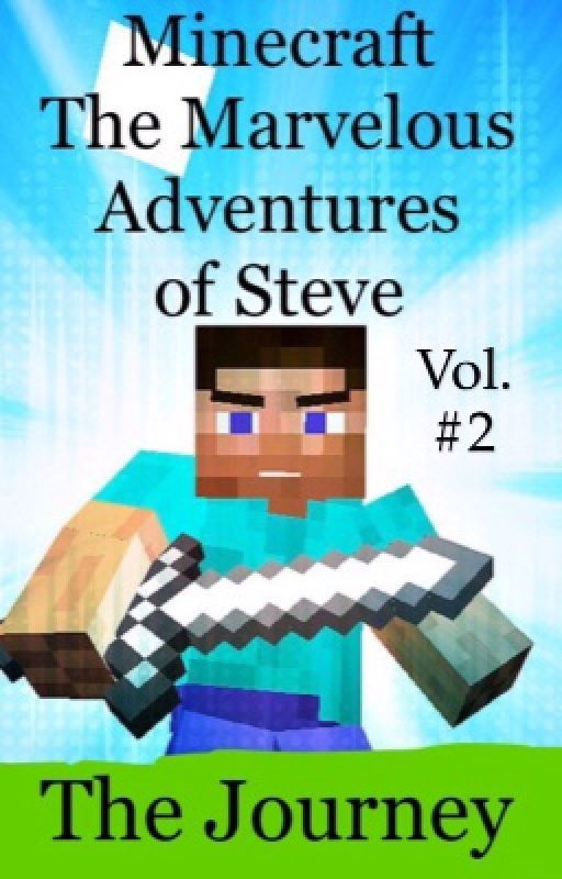 Minecraft(unedited): The Marvelous Adventures of Steve: The Journey by Silverwave8023