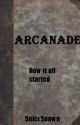 Arcanade: How it all Started by Phoskryfes