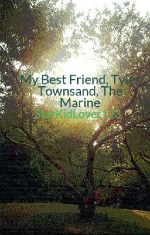 My Best Friend, Tyler Townsend, The Marine by StarKidLover123