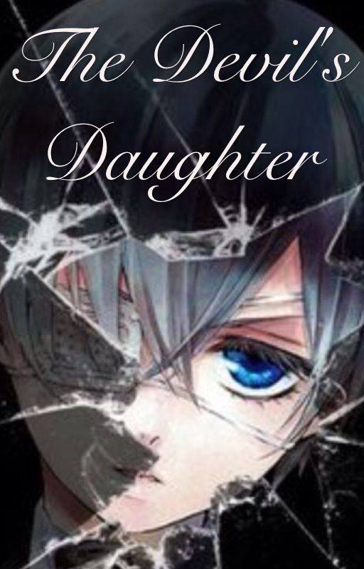 The Devil's Daughter (Ciel x reader) by WhiteRabbit150