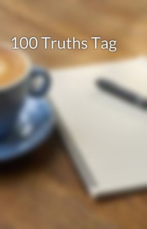 100 Truths Tag by thelovelywriter5