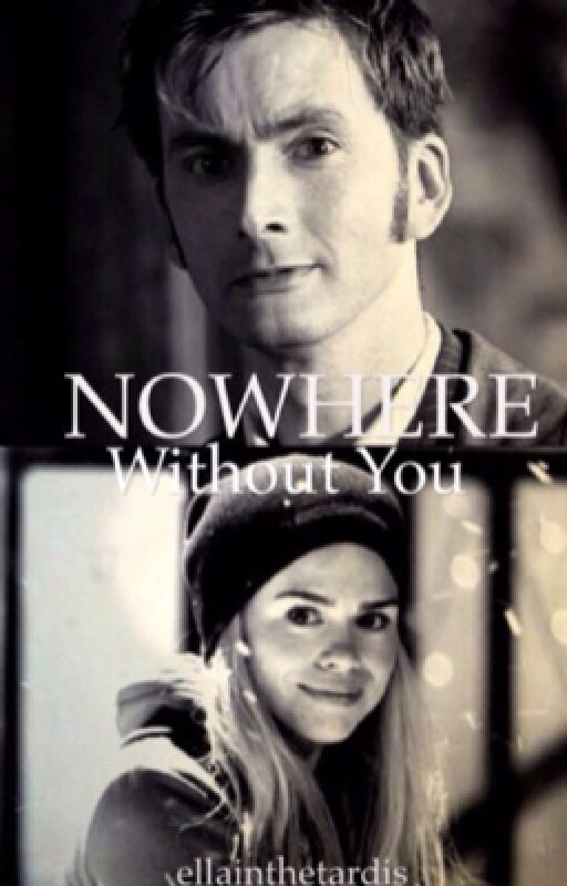 Nowhere Without You ~ (a TenRose Fanfiction) by ellainthetardis