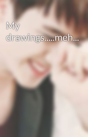 My drawings.....meh... by animeloverweirdo