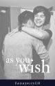 As You Wish (Complete; Zayn/Harry; Supernatural AU) by lnwngj