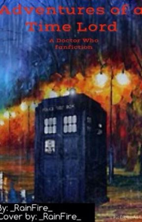 Adventures of a Time Lord (Doctor Who fanfiction) (#Wattys2015) (On Temporary Hiatus) by _RainFire_