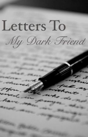 Letters To My Dark Friend (#Wattys2015) by change262