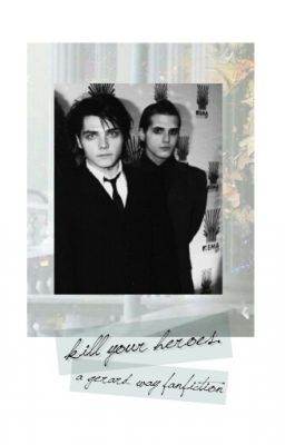 Kill Your Heroes: A My Chemical Romance Fic cover