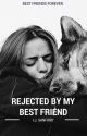 Rejected by my Best Friend (Book #1 in the RBMBF series) by Vanilla_Creme