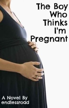 The Boy Who Thinks I'm Pregnant by endlessroad