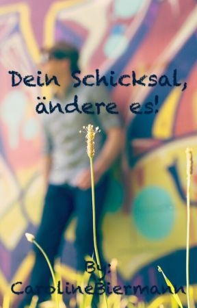 Dein Schicksal,ändere es! by CarolineBiermann