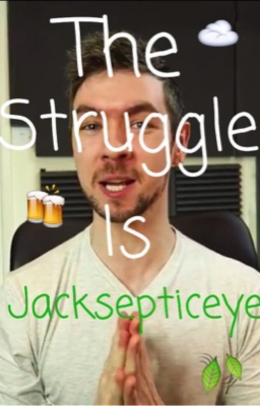 The Struggle Is Jacksepticeye by YoutubeWeirdoFangirl