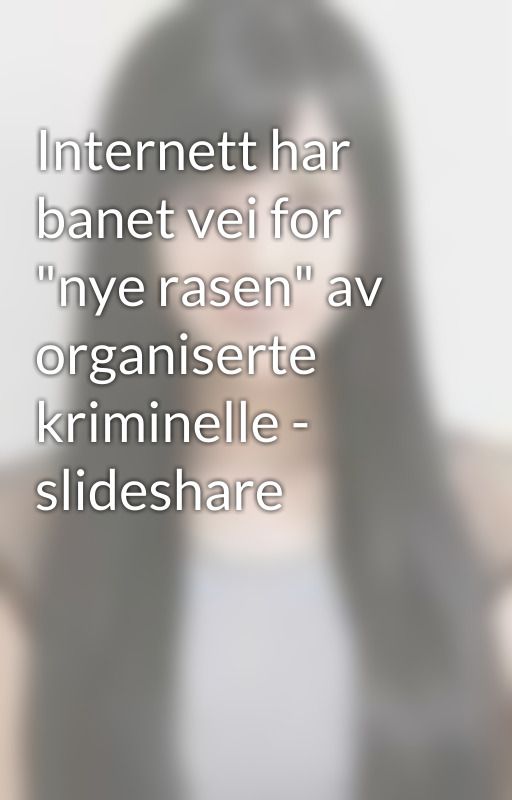 Internett har banet vei for "nye rasen" av organiserte kriminelle - slideshare by cottoncandz01