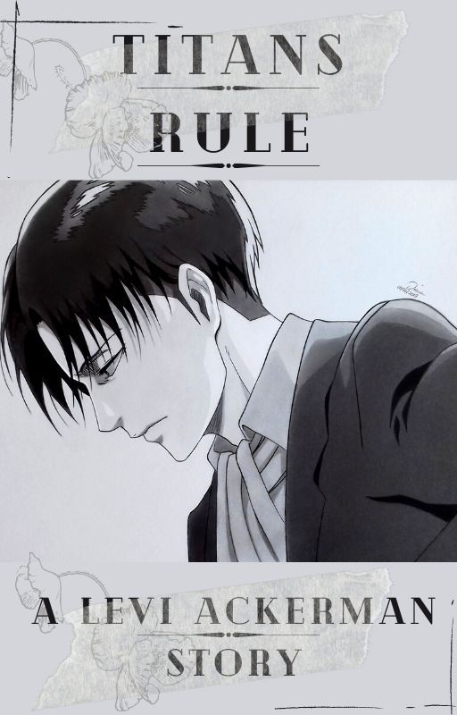 Titans Rule,  a Levi Ackerman x Fem OC story. UNDER EDITING by tigglet10