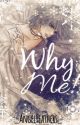 Why Me ||Book 1|| ||COMPLETED|| by _AngelFeathers_