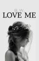 Love Me | Series Book #1 by xXSymphoniousXx