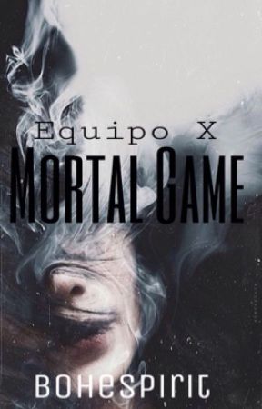 Equipo X: Mortal Game by Bohespirit