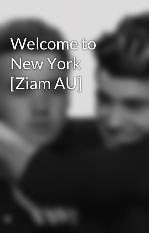 Welcome to New York [Ziam AU] by leeyum_zayne