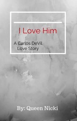 I Love Him- A Carlos De Vil Love Story (1 of 3) cover