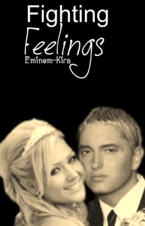 Fighting Feelings *Eminem Fanfiction* by Eminem-Kira