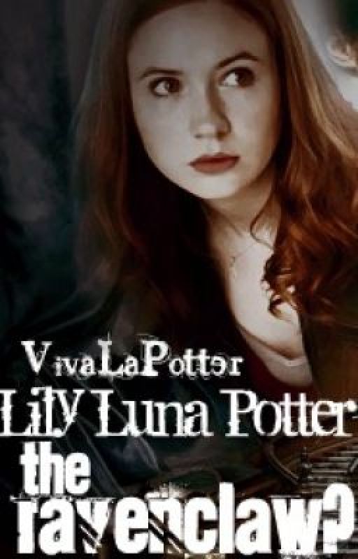 Lily Luna Potter: The Ravenclaw? by AwkwardlyMegs