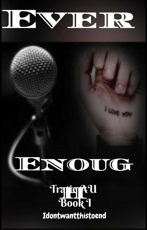 Tratie: Ever Enough (Book 1) AU by Idontwantthistoend