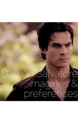 Damon Salvatore Imagines & Preferences:) cover