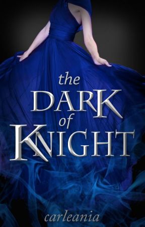 The Dark of Knight (ON HOLD) by carleania